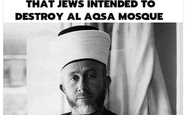 En 1921, le mufti de Jérusalem a déclaré que les juifs veulent détruire la mosquée al Aqsa