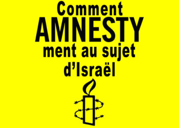 Voici comment Amnesty ment au sujet d’Israël