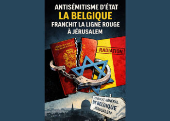 Quand la Belgique franchit la ligne rouge à Jérusalem – De la sanction consulaire à l’antisémitisme d’État
